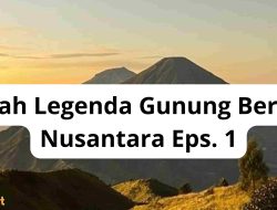 Kisah Legenda Gunung Berapi Nusantara Eps. 1