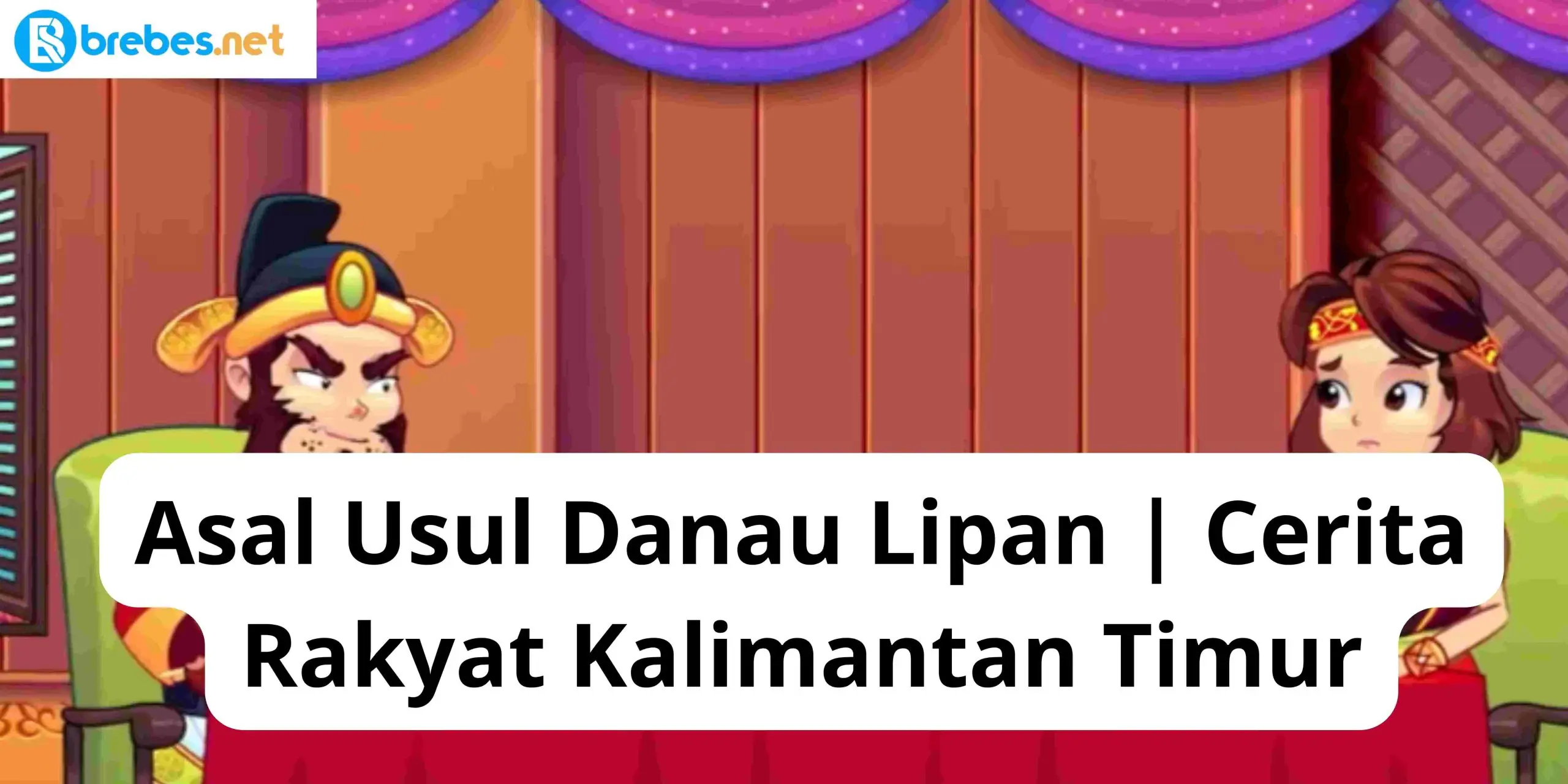 Asal Usul Danau Lipan | Cerita Rakyat Kalimantan Timur