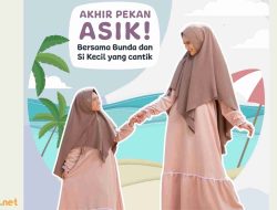Akhir Pekan Asyik Bersama Bunda dan Si Kecil